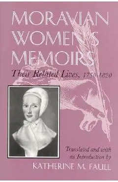 Moravian Women's Memoirs Spiritual Narratives, 1750-1820 - Katherine M. Faull