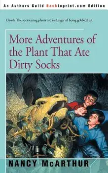 More Adventures of the Plant That Ate Dirty Socks, Paperback/Nancy McArthur