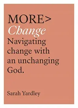 More Change: Navigating Change with an Unchanging God, Paperback/Sarah Yardley