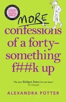 More Confessions of a Forty-Something F**k Up, Paperback/Alexandra Potter
