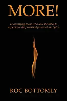 More!: Encouraging those who love the Bible to experience the promised power of the Spirit, Paperback/Roc Bottomly
