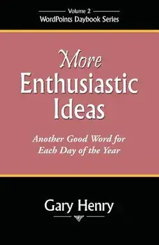 More Enthusiastic Ideas: Another Good Word for Each Day of the Year/Gary Henry