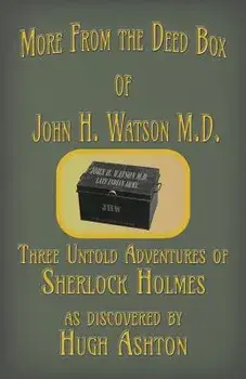 More from the Deed Box of John H. Watson M.D.: Three Untold Adventures of Sherlock Holmes, Paperback/Hugh Ashton