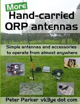 More Hand-carried QRP antennas: Simple antennas and accessories to operate from almost anywhere, Paperback/Peter Parker