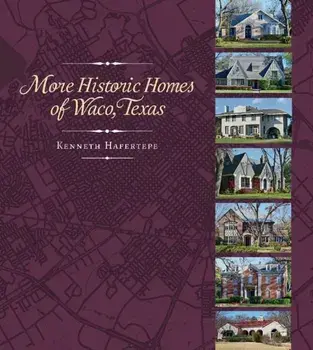 More Historic Homes of Waco, Texas, Hardback/Kenneth Hafertepe