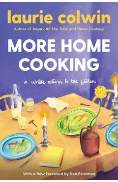 More Home Cooking: A Writer Returns to the Kitchen - Laurie Colwin