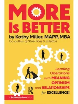 MORE Is Better. Leading Operations with Meaning, Optimism, and Relationships for Excellence, Paperback/Kathy Miller