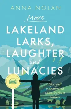 More Lakeland Larks, Laughter and Lunacies, Paperback/Anna Nolan