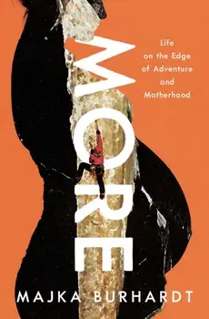 More. Life on the Edge of Adventure and Motherhood, Hardback/***