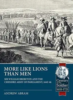 More Like Lions Than Men. Sir William Brereton and the Cheshire Army of Parliament, 1642-46, Paperback/Andrew Abram