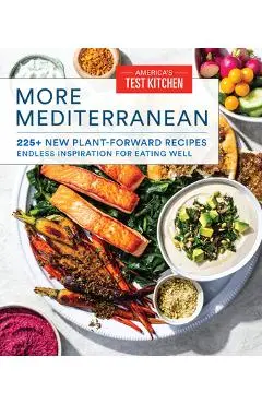 More Mediterranean: 225+ New Plant-Forward Recipes Inspired by the Healthiest Way to Eat - America's Test Kitchen