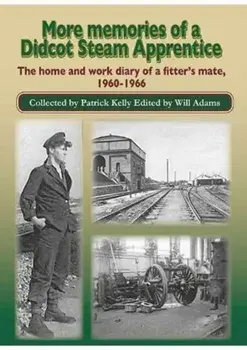 More Memories of a Didcot Steam Apprentice. The home and work diary of a fitter's mate, 1960-1966, Paperback/***
