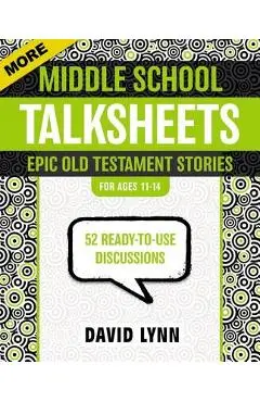 More Middle School Talksheets, Epic Old Testament Stories: 52 Ready-To-Use Discussions - David Lynn