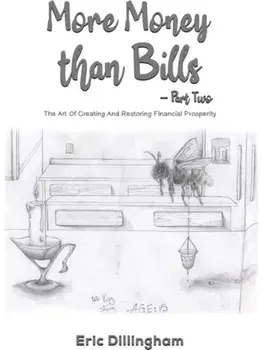 More Money than Bills – Part Two. The Art Of Creating And Restoring Financial Prosperity, Paperback/Eric Dillingham