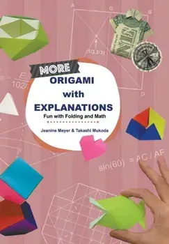 More Origami with Explanations: Fun with Folding and Math, Paperback/Jeanine Meyer