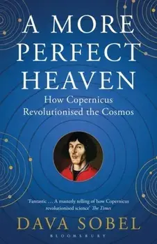 More Perfect Heaven. How Copernicus Revolutionised the Cosmos, Paperback/Dava Sobel