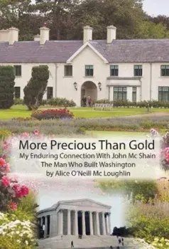 More Precious Than Gold: My enduring connection with John McShain--the Man Who Built Washington, Paperback/Alice O'Neill McLoughlin