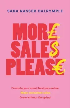 More Sales Please. Promote your small business online, make consistent sales, grow without the grind, Paperback/Sara Nasser Dalrymple