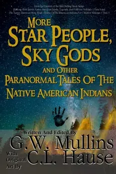 More Star People, Sky Gods And Other Paranormal Tales Of The Native American Indians, Paperback/G. W. Mullins