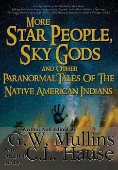 More Star People, Sky Gods And Other Paranormal Tales Of The Native American Indians, Hardcover/G. W. Mullins