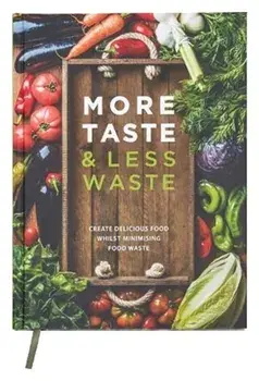 More Taste & Less Waste Cookbook. Create delicious food whilst minimising food waste, Hardback/***