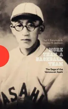 More Than a Baseball Team: The Saga of the Vancouver Asahi, Paperback/Ted Y. Furumoto