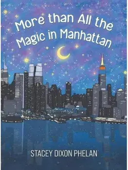 More than All the Magic in Manhattan, Hardback/Stacey Dixon Phelan