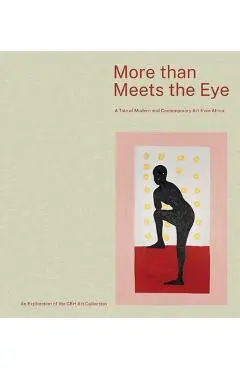 More Than Meets the Eye: A Tale of Modern and Contemporary Art of Africa - Jean-yves Marin