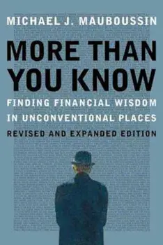 More Than You Know: Finding Financial Wisdom in Unconventional Places (Updated and Expanded), Paperback/Michael Mauboussin