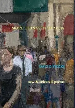 More Things in Heaven: New and Selected Poems, Hardcover/David Yezzi