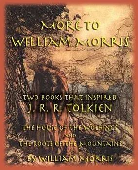 More to William Morris: Two Books That Inspired J. R. R. Tolkien-The House of the Wolfings and the Roots of the Mountains, Paperback/William Morris