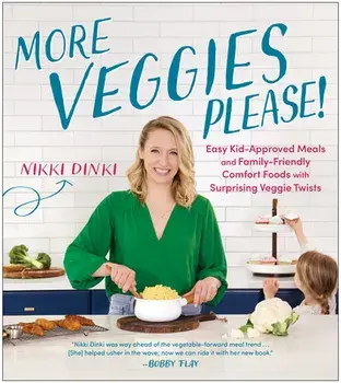 More Veggies Please!: Easy Kid-Approved Meals and Family-Friendly Comfort Foods with Surprising Veggie Twists, Paperback/Nikki Dinki