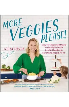 More Veggies Please!: Easy Kid-Approved Meals and Family-Friendly Comfort Foods with Surprising Veggie Twists - Nikki Dinki