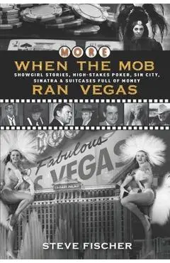 More When the Mob Ran Vegas: Showgirl Stories, High-Stakes Poker, Sin City, Sinatra and Suitcases Full of Money - Sandra Wendel