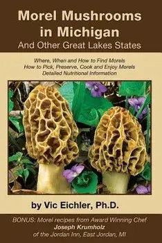 Morel Mushrooms in Michigan and Other Great Lakes States, Paperback/Vic Eichler Ph. D.