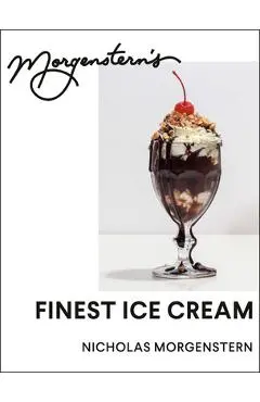 Morgenstern's Finest Ice Cream: A Cookbook - Nicholas Morgenstern