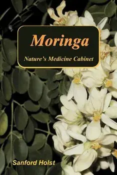 Moringa: Nature's Medicine Cabinet, Paperback/Sanford Holst