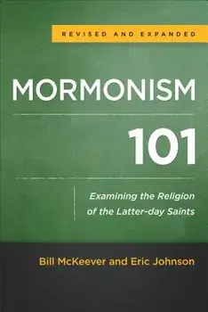 Mormonism 101: Examining the Religion of the Latter-Day Saints, Paperback/Bill McKeever