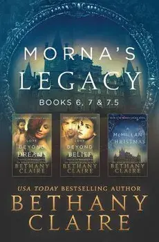 Morna's Legacy: Books 6, 7, & 7.5: Scottish, Time Travel Romances, Paperback/Bethany Claire