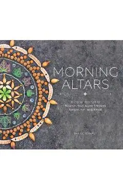 Morning Altars: A 7-Step Practice to Nourish Your Spirit Through Nature, Art, and Ritual - Day Schildkret