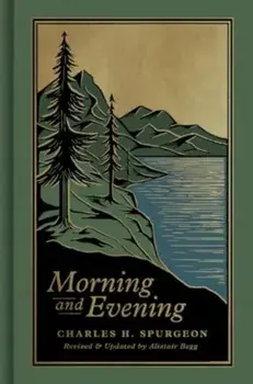 Morning and Evening. A New Edition of the Classic Devotional Based on The Holy Bible, English Standard Version, Hardback/Charles H. Spurgeon