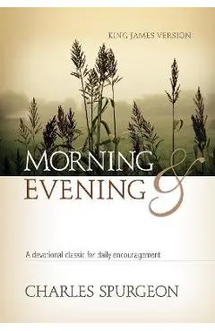 Morning and Evening KJV Hardcover: A Devotional Classic for Daily Encouragement - Charles H. Spurgeon