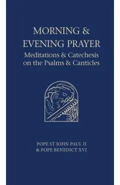 Morning and Evening Prayer: Meditations and Catechesis on Psalms and Canticles - Pope Benedict Xvi