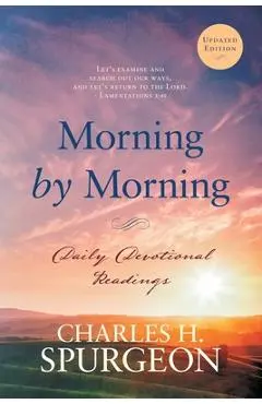 Morning by Morning: Daily Devotional Readings - Charles H. Spurgeon