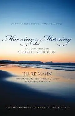 Morning by Morning: The Devotions of Charles Spurgeon - Jim Reimann