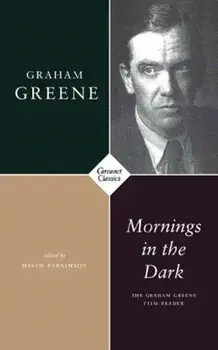 Mornings in the Dark. The Graham Greene Film Reader, Paperback/Graham Greene