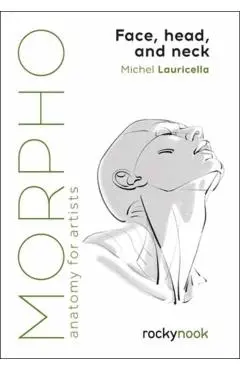 Morpho: Face, Head, and Neck: Anatomy for Artists - Michel Lauricella