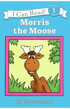 Morris the Moose - B. Wiseman