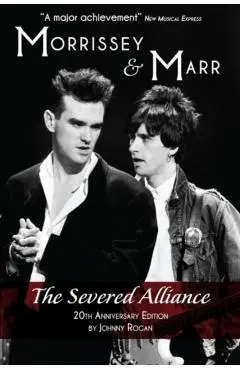 Morrissey & Marr: The Severed Alliance: Updated & Revised 20th Anniversary Edition - Johnny Rogan