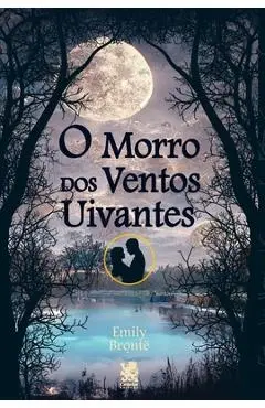Morro Dos Ventos Uivantes - Emily Brontë